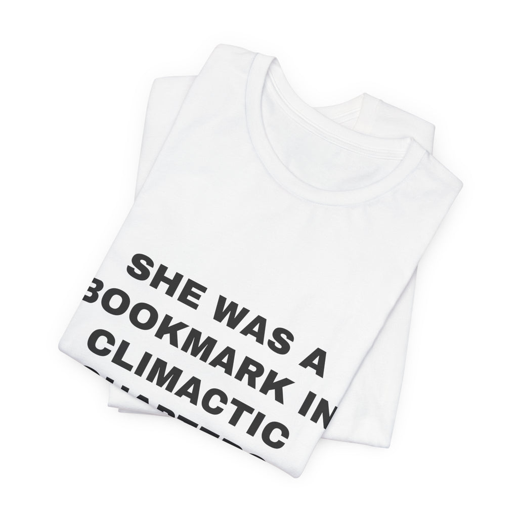 she was a bookmark in climactic chapters Tee - Black on White