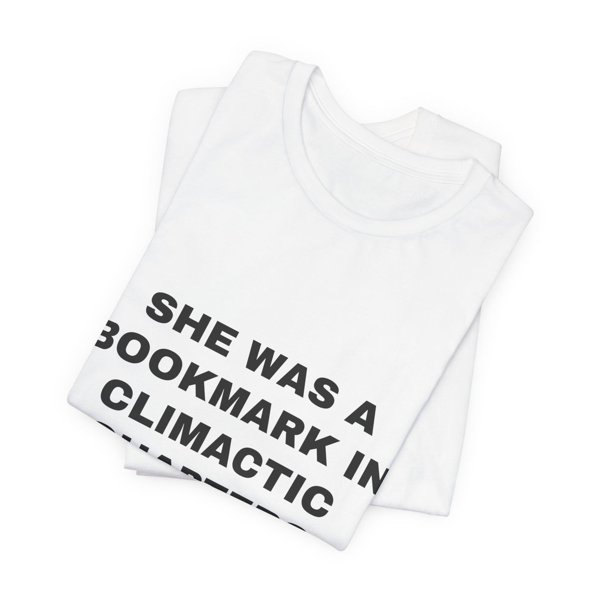 she was a bookmark in climactic chapters Tee - Black on White