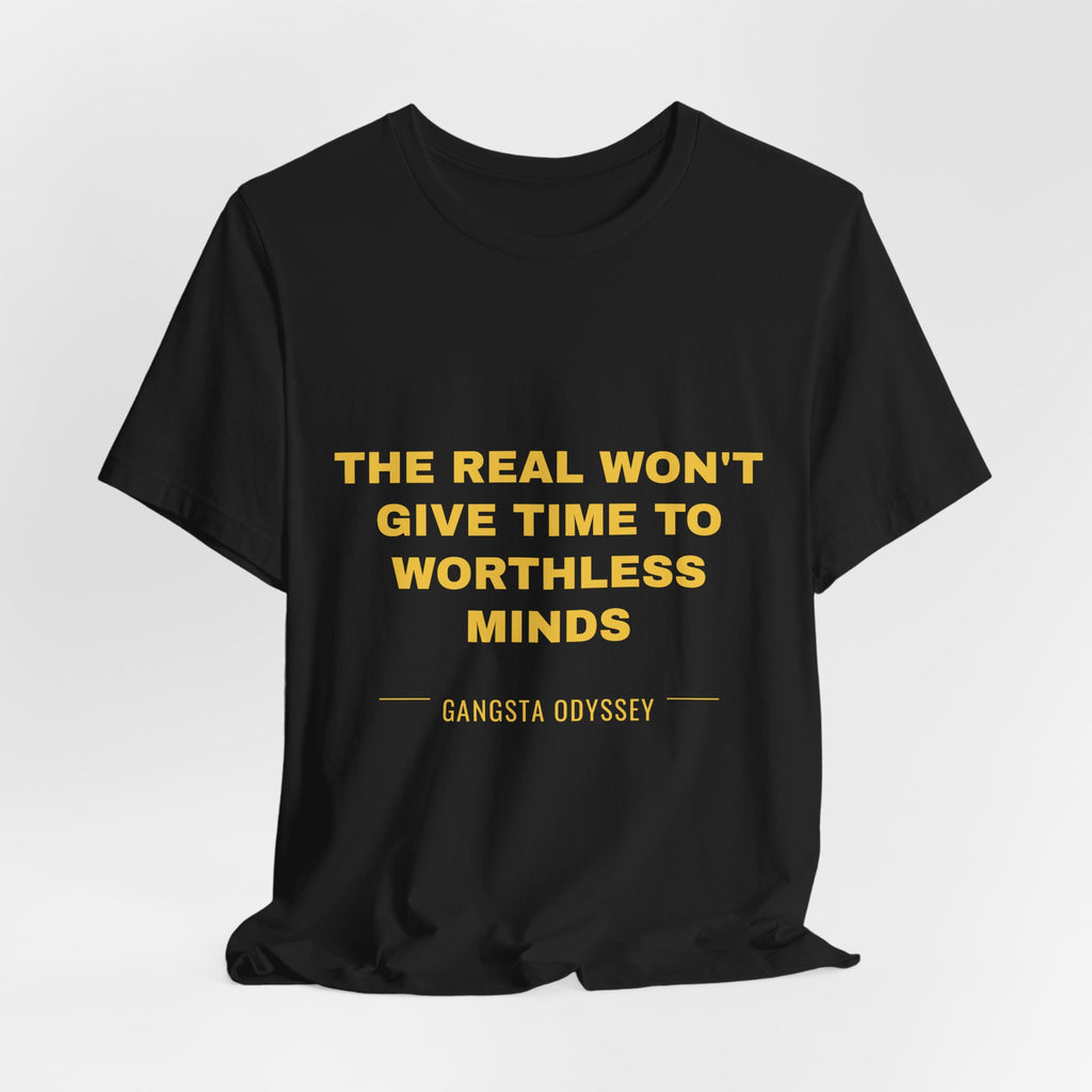 the real won't give time to worthless minds Tee - Gold on Black