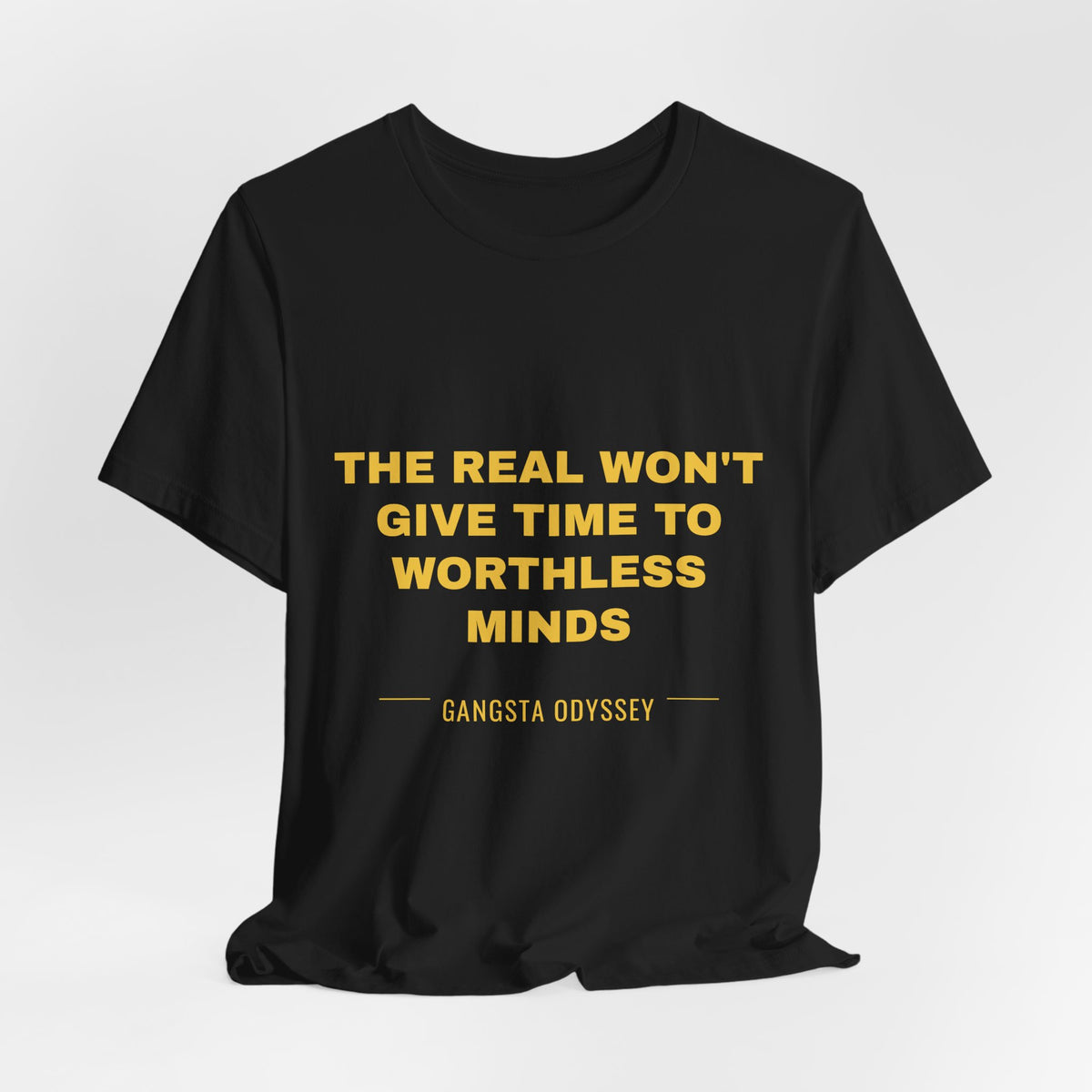the real won't give time to worthless minds Tee - Gold on Black