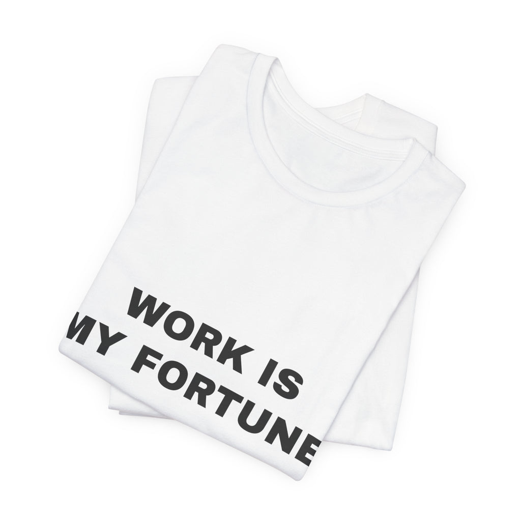 work is my fortune Tee - Black on White