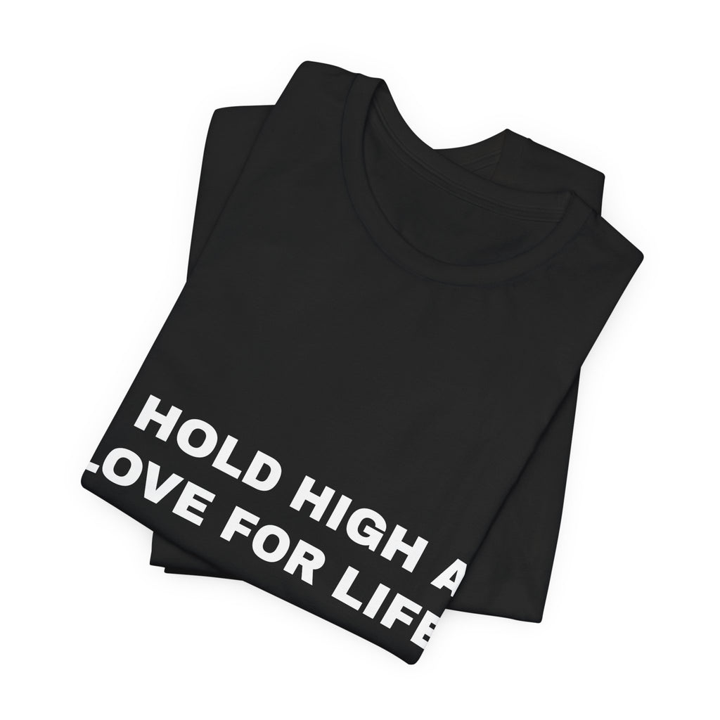 I hold high a love for life Tee - White on Black