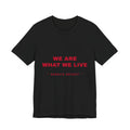 we are what we live Tee - Red on Black