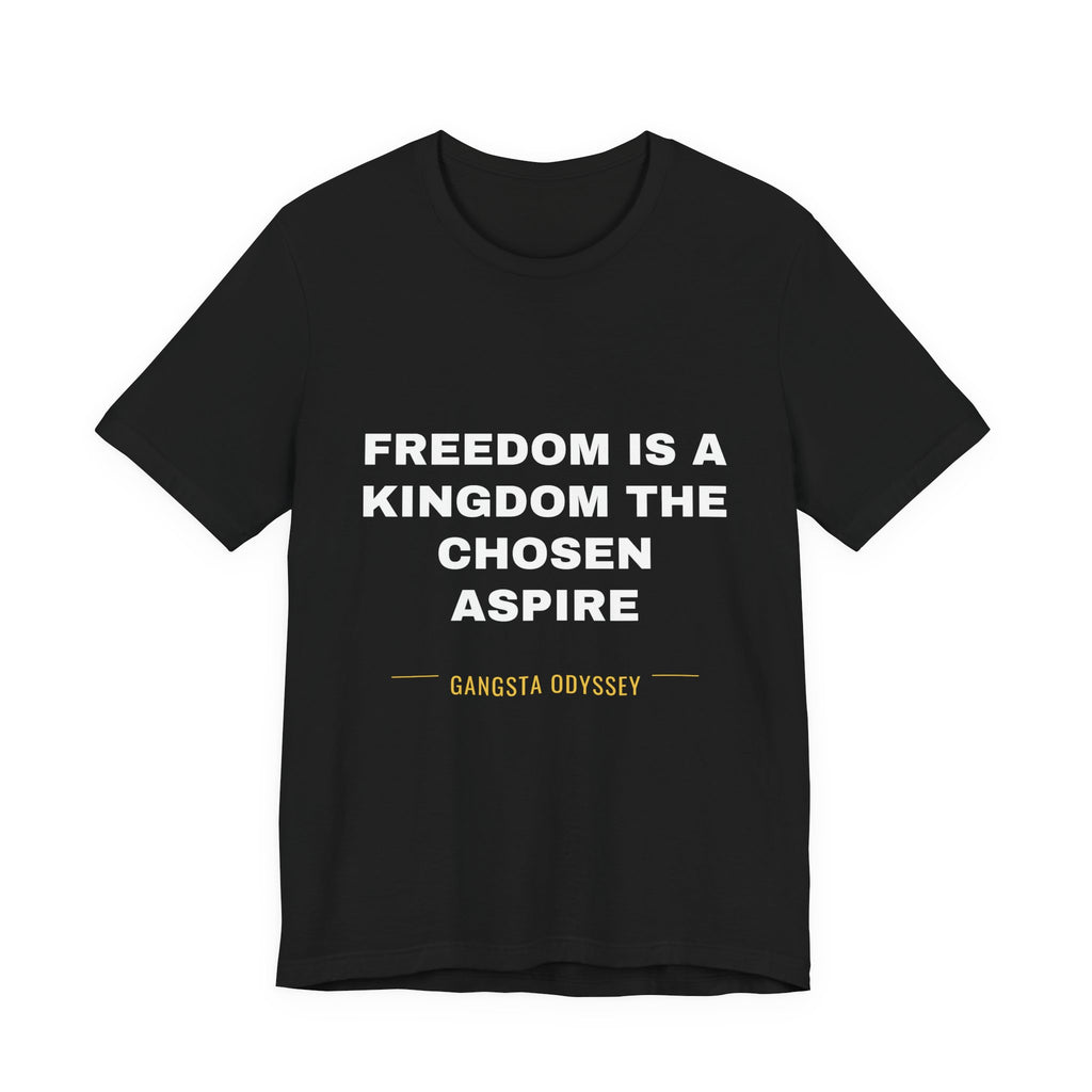 freedom is a kingdom the chosen aspire Tee - White on Black