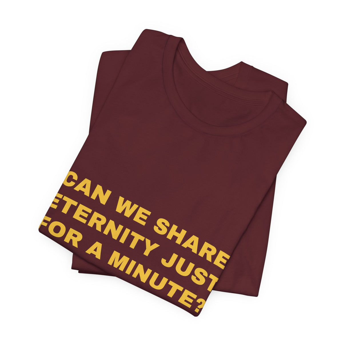 can we share eternity just for a minute? Tee - Gold on Burgundy