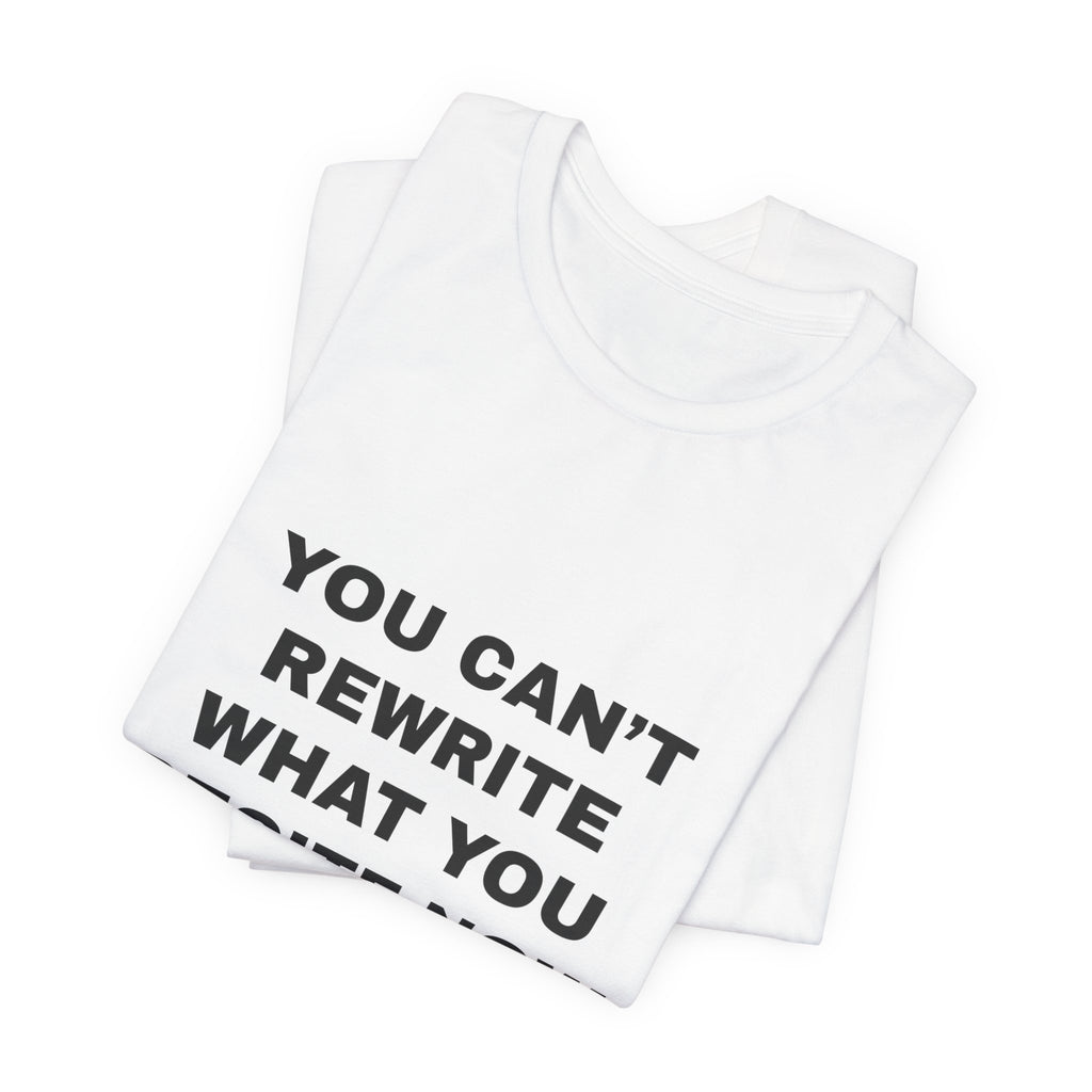 you can't rewrite what you recite now Tee - Black on White
