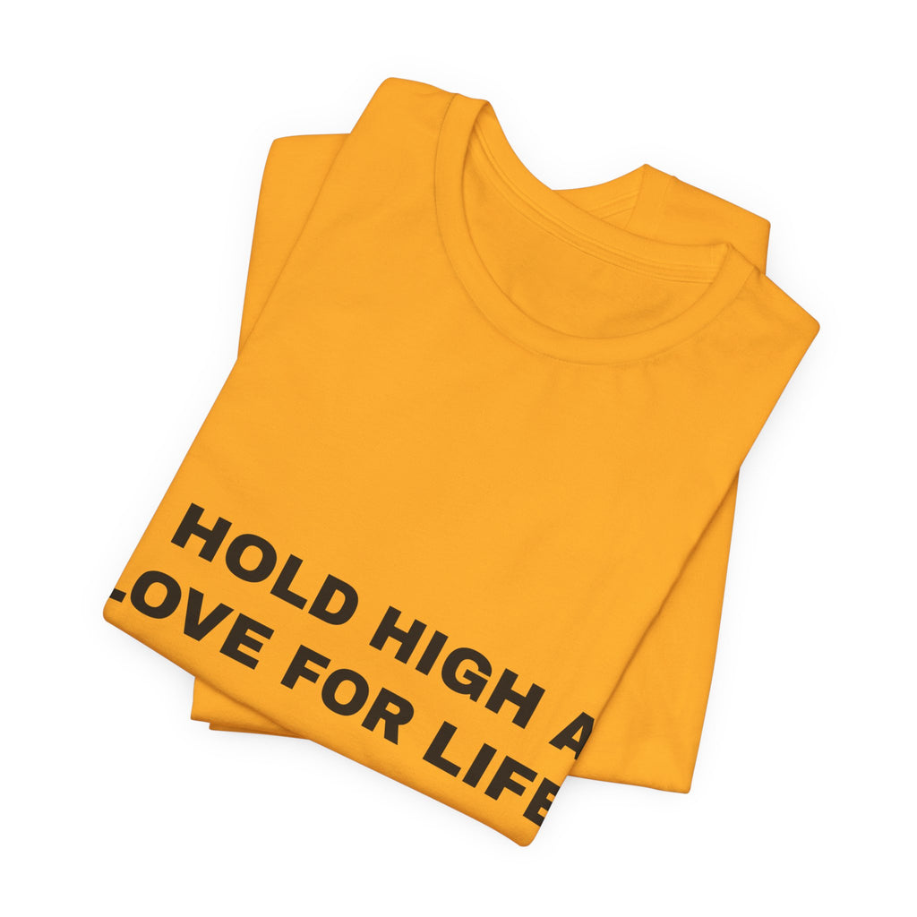 I hold high a love for life Tee - Black on Gold