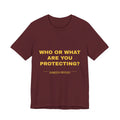 who or WHAT are you protecting? Tee - Gold on Burgundy