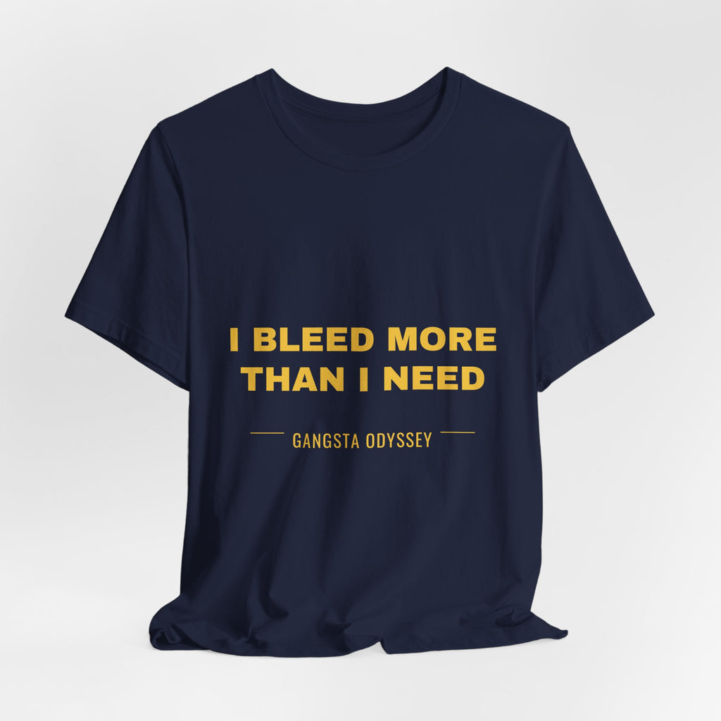 I bleed more than I need Tee - Gold on Navy