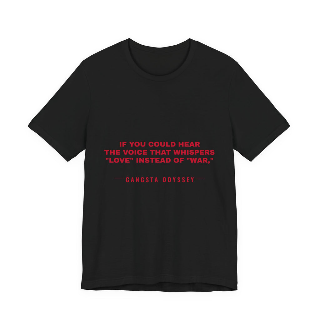 If you could hear the voice that whispers "love" instead of "war," Tee - Red on Black