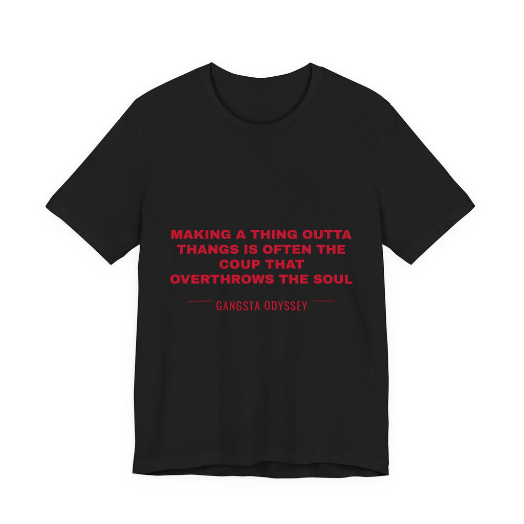 making a thing outta thangs is often the coup that overthrows the soul Tee - Red on Black