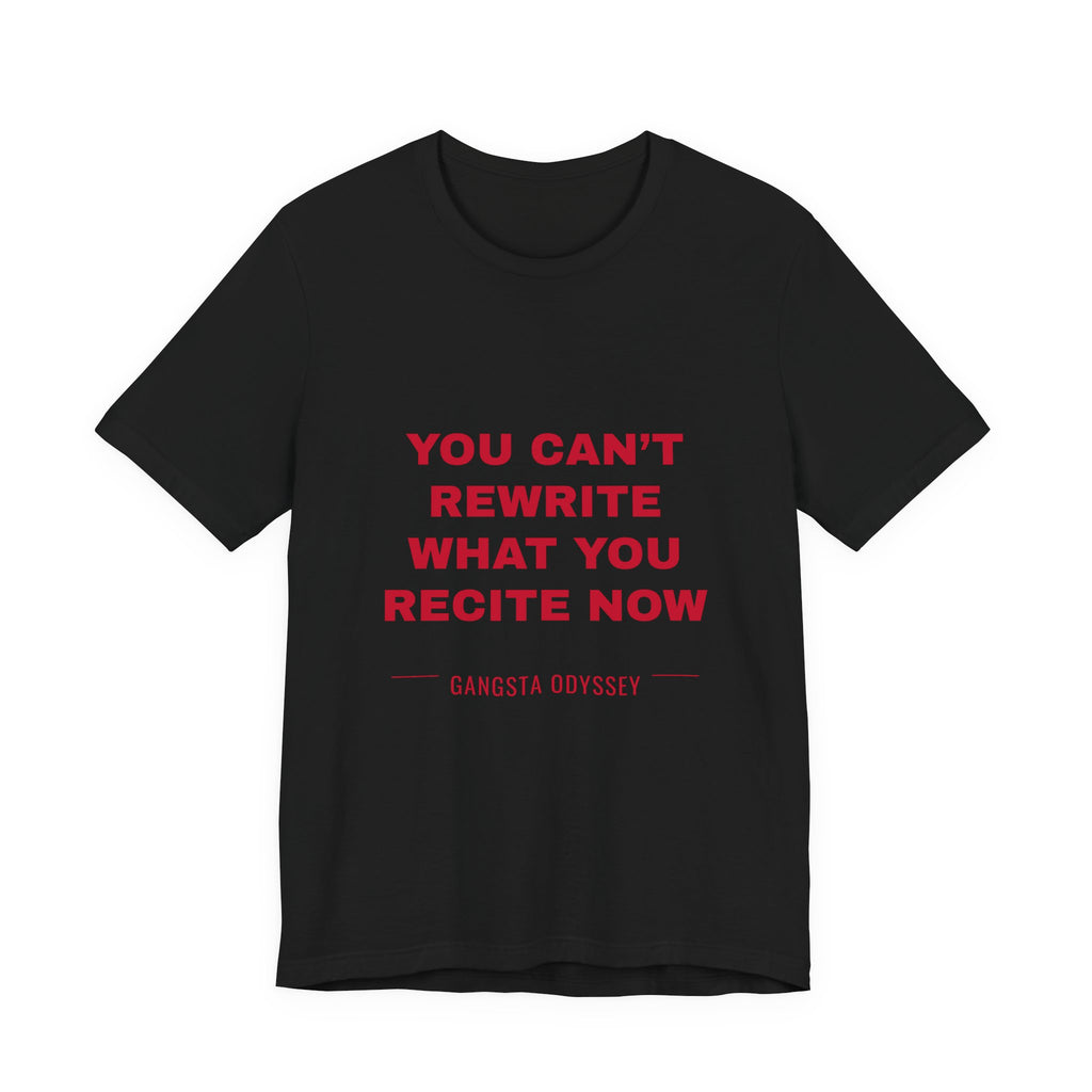 you can't rewrite what you recite now Tee - Red on Black