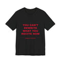 you can't rewrite what you recite now Tee - Red on Black