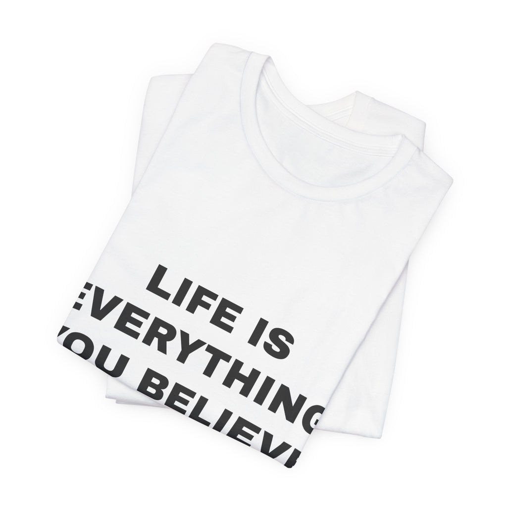 Life Is Everything You Believe Tee - Black on White