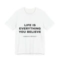 Life Is Everything You Believe Tee - Black on White