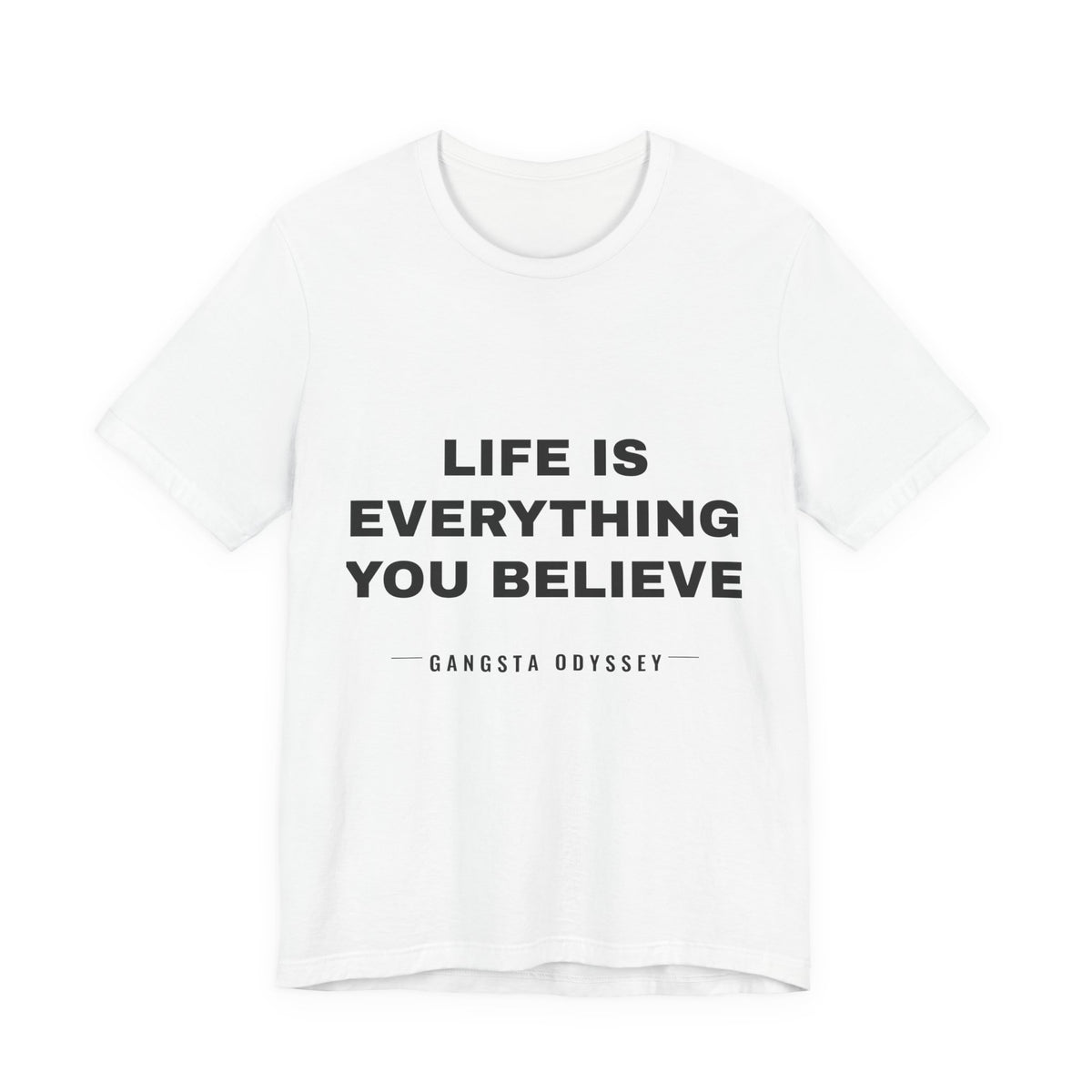 Life Is Everything You Believe Tee - Black on White