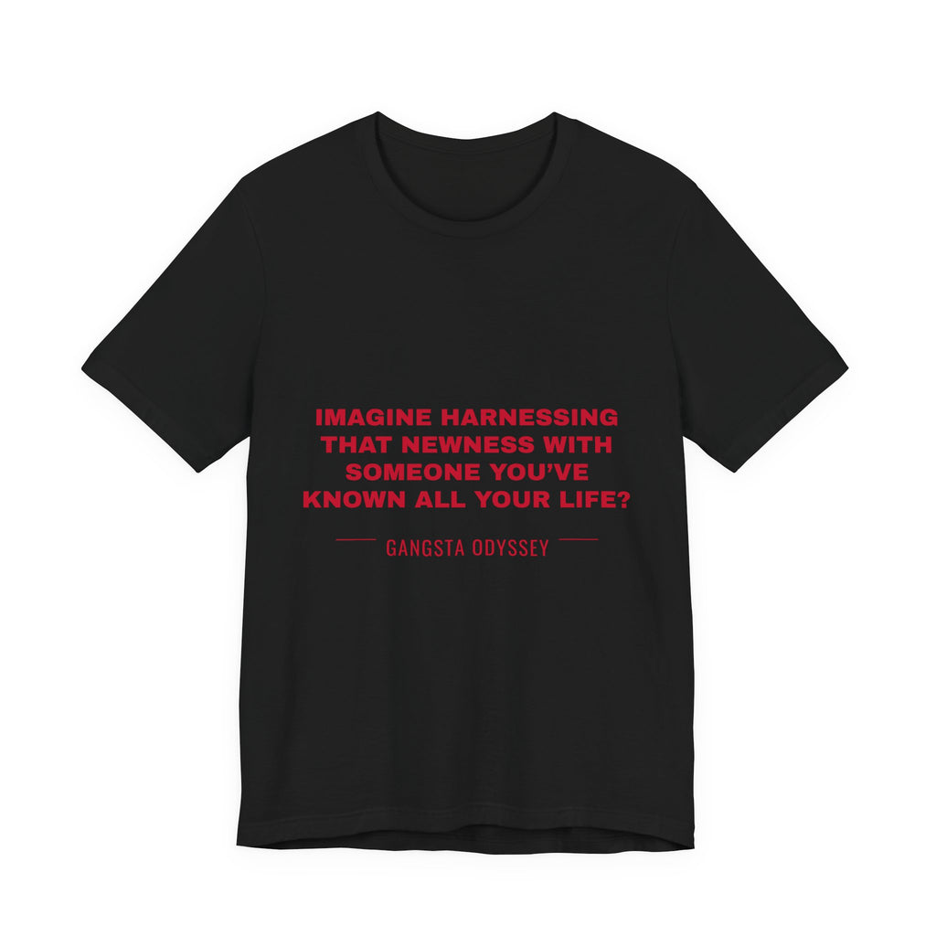 imagine harnessing that newness with someone you've known all your life? Tee - Red on Black