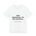 Too Grateful To Be Hateful Tee - Black on White
