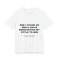 and I found my smile again reinventing my style to win Tee - Black on White