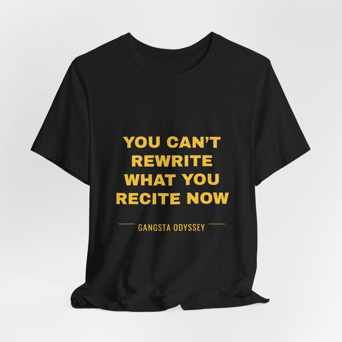 you can't rewrite what you recite now Tee - Gold on Black
