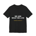 we are what we live Tee - White on Black
