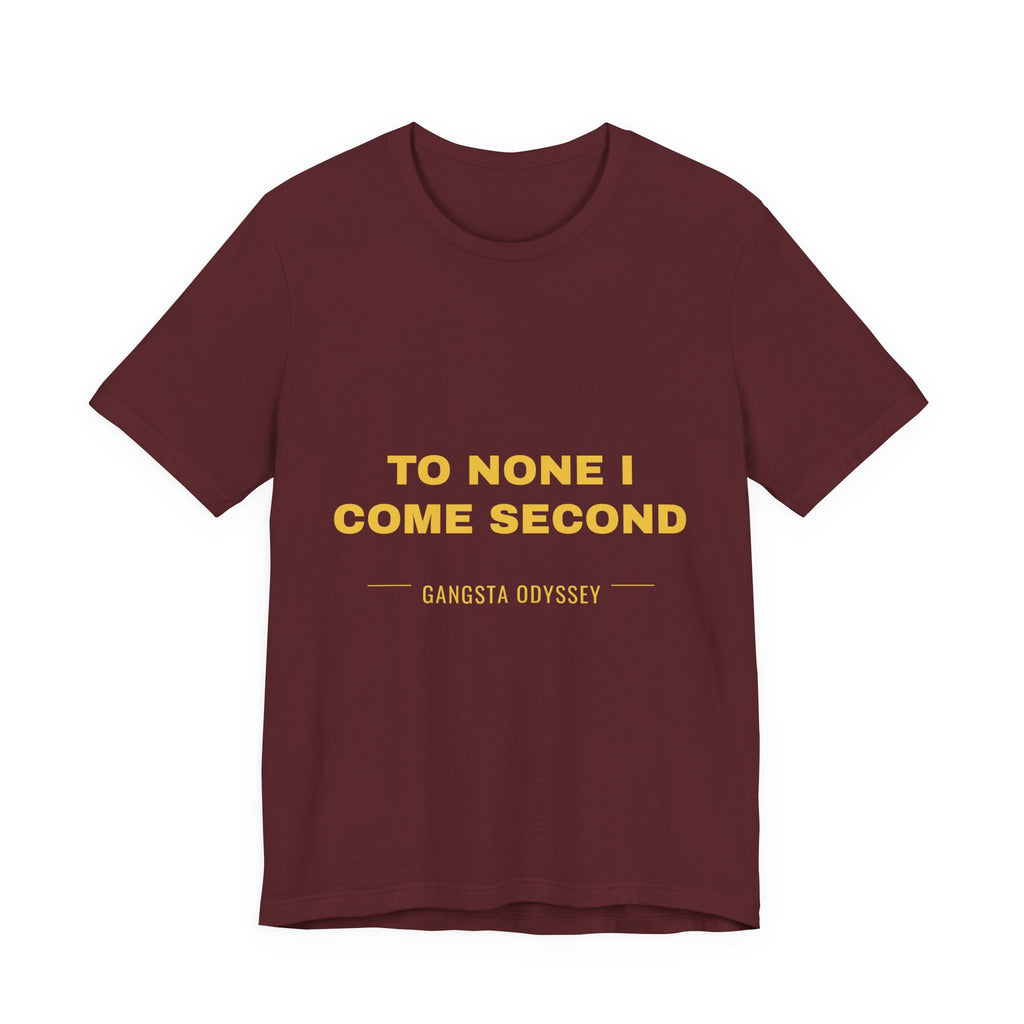 to none I come second Tee - Gold on Burgundy