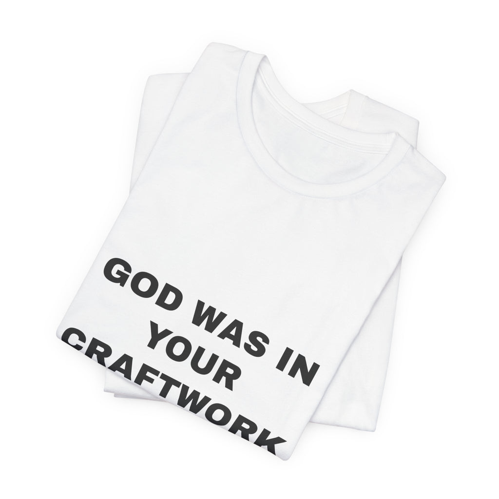 God was in your craftwork Tee - Black on White