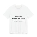 we are what we live Tee - Black on White