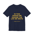 in this choice we choose the life we write Tee - Gold on Navy