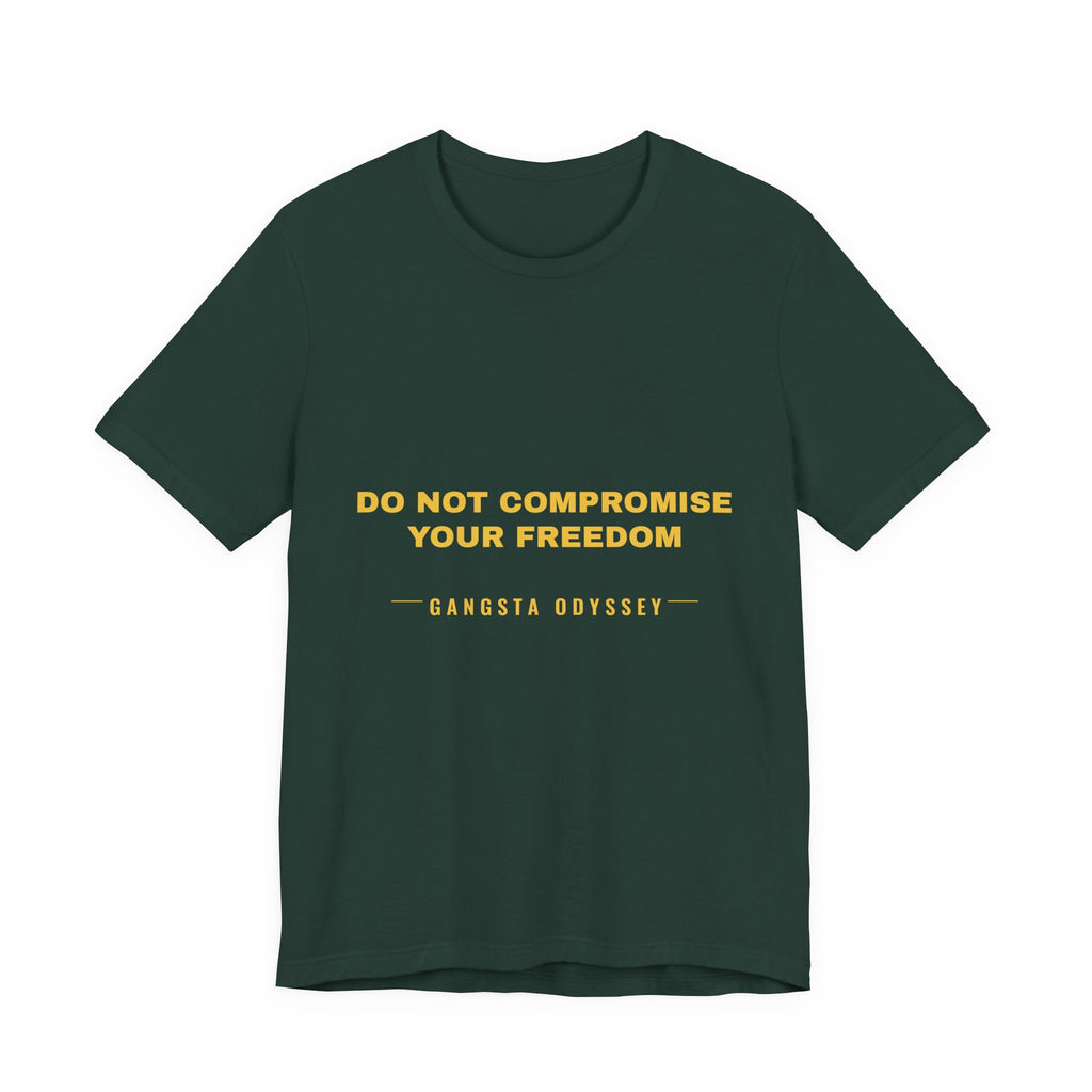 do not compromise your freedom Tee - Gold on Forest