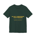 do not compromise your freedom Tee - Gold on Forest