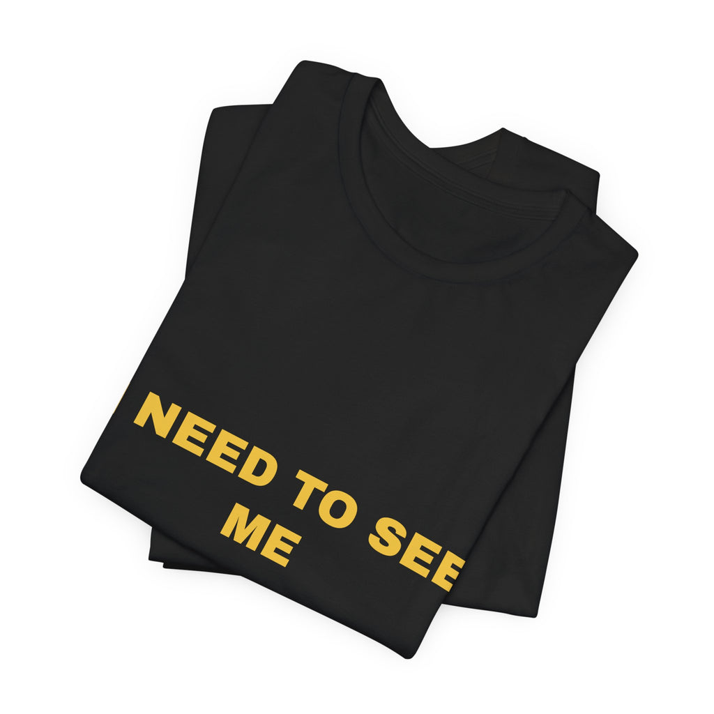 I need to see me Tee - Gold on Black