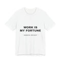 work is my fortune Tee - Black on White