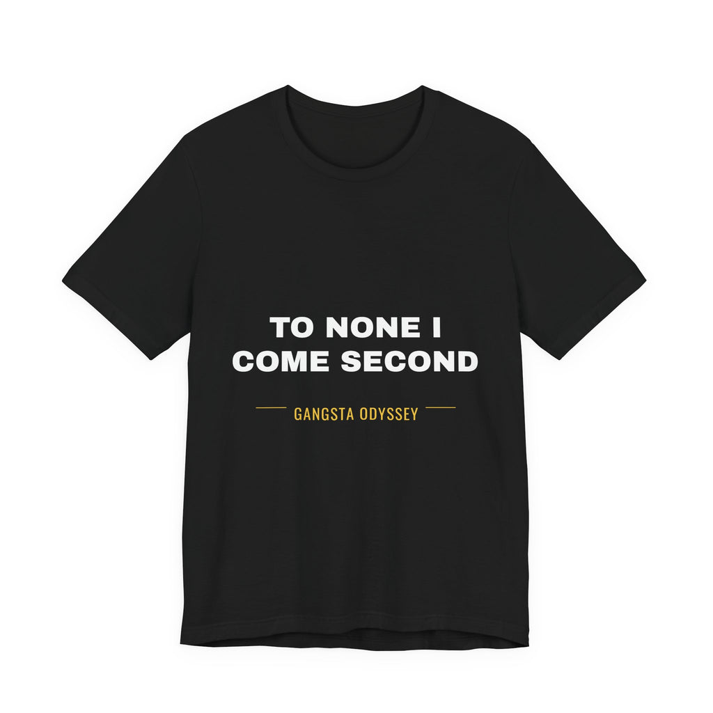 to none I come second Tee - White on Black