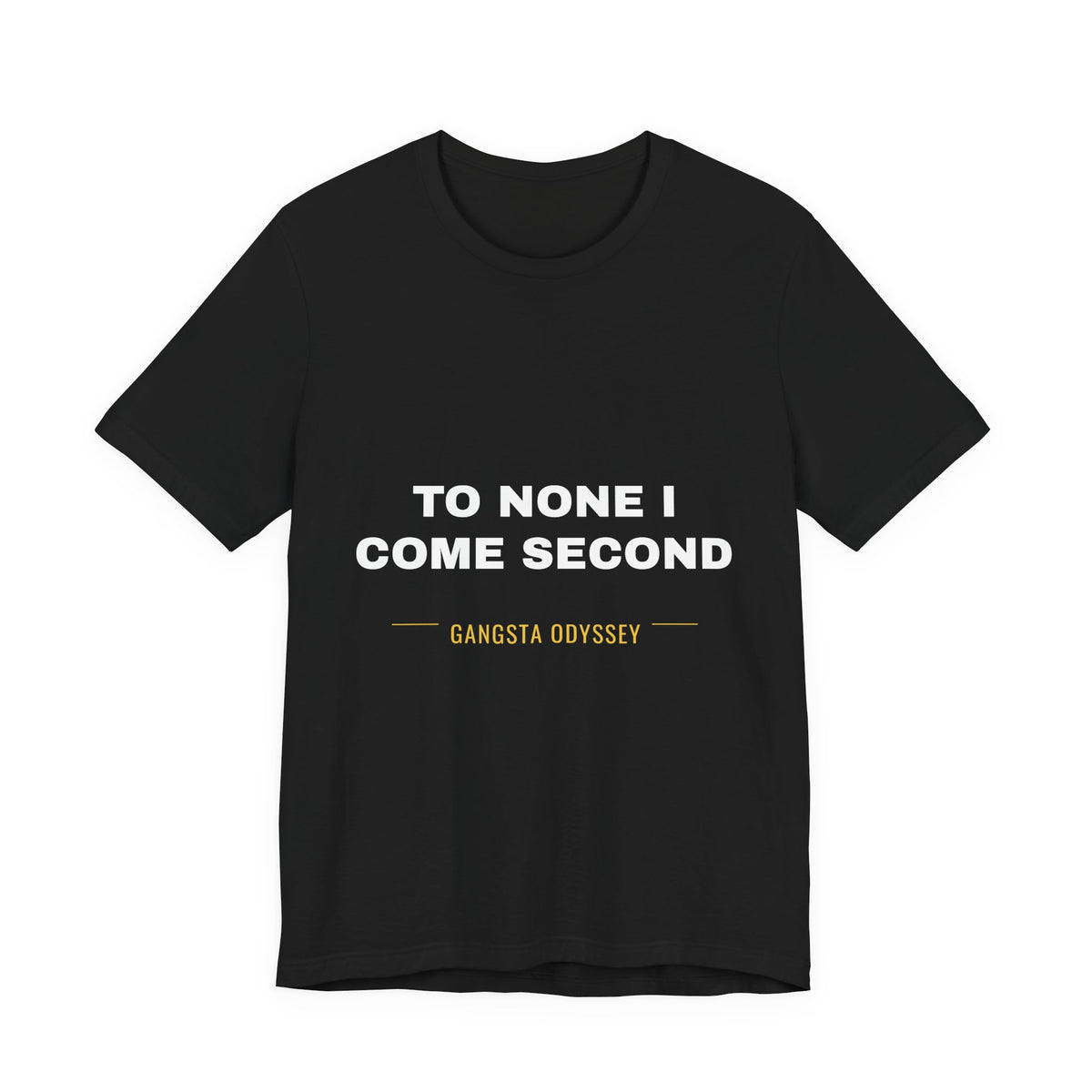 to none I come second Tee - White on Black