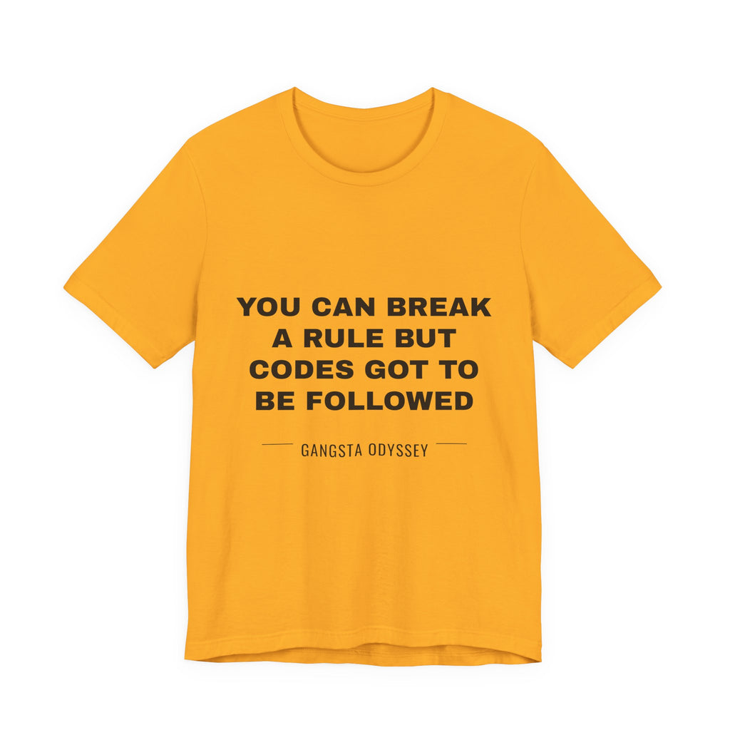 you can break a rule but codes GOT to be followed Tee - Black on Gold