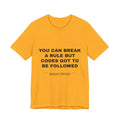 you can break a rule but codes GOT to be followed Tee - Black on Gold