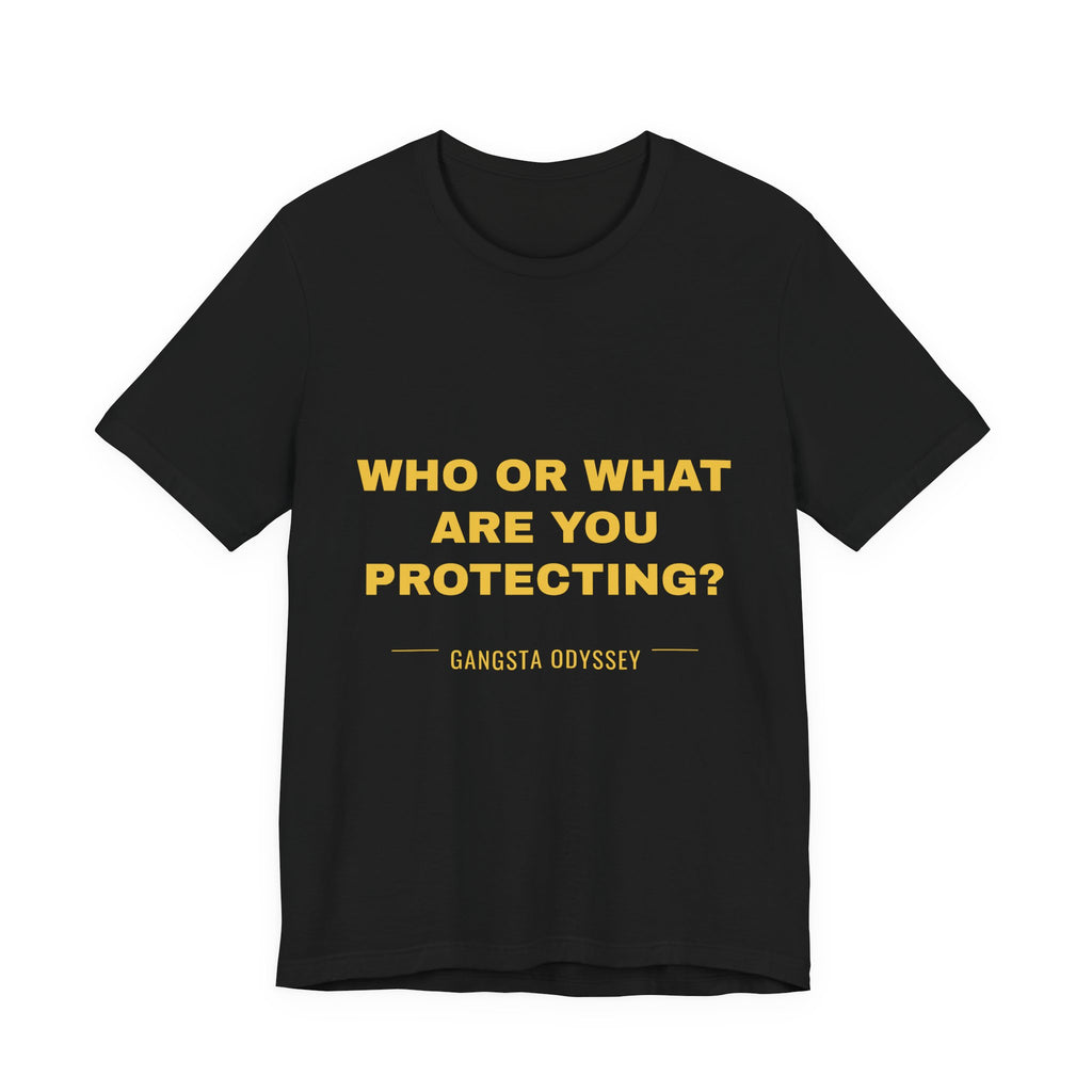 who or WHAT are you protecting? Tee - Gold on Black
