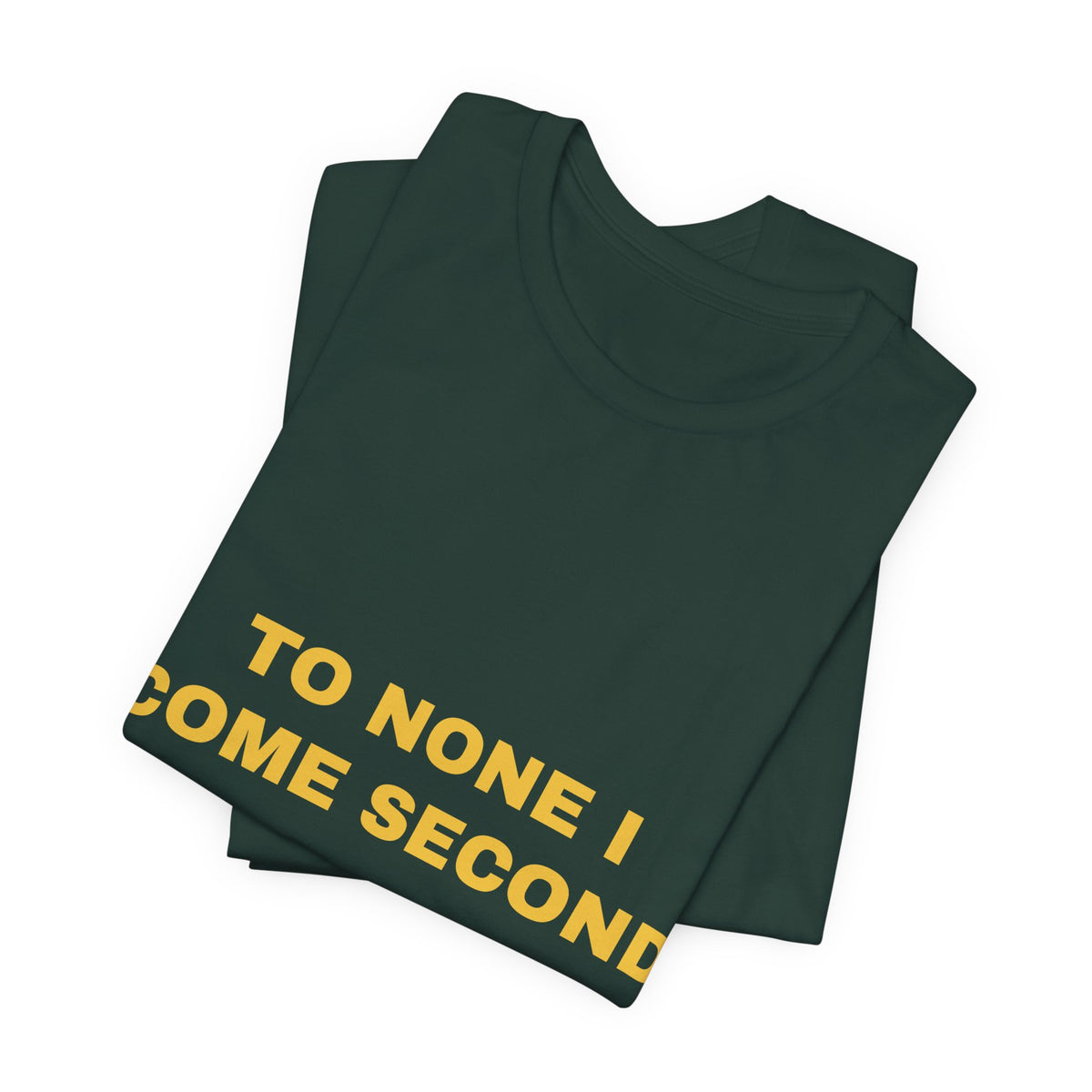 to none I come second Tee - Gold on Forest