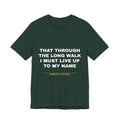 that through the long walk I must live up to my name Tee - White on Forest