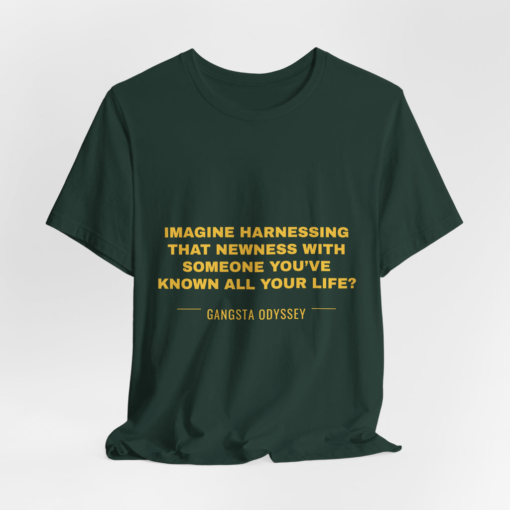 imagine harnessing that newness with someone you've known all your life? Tee - Gold on Forest