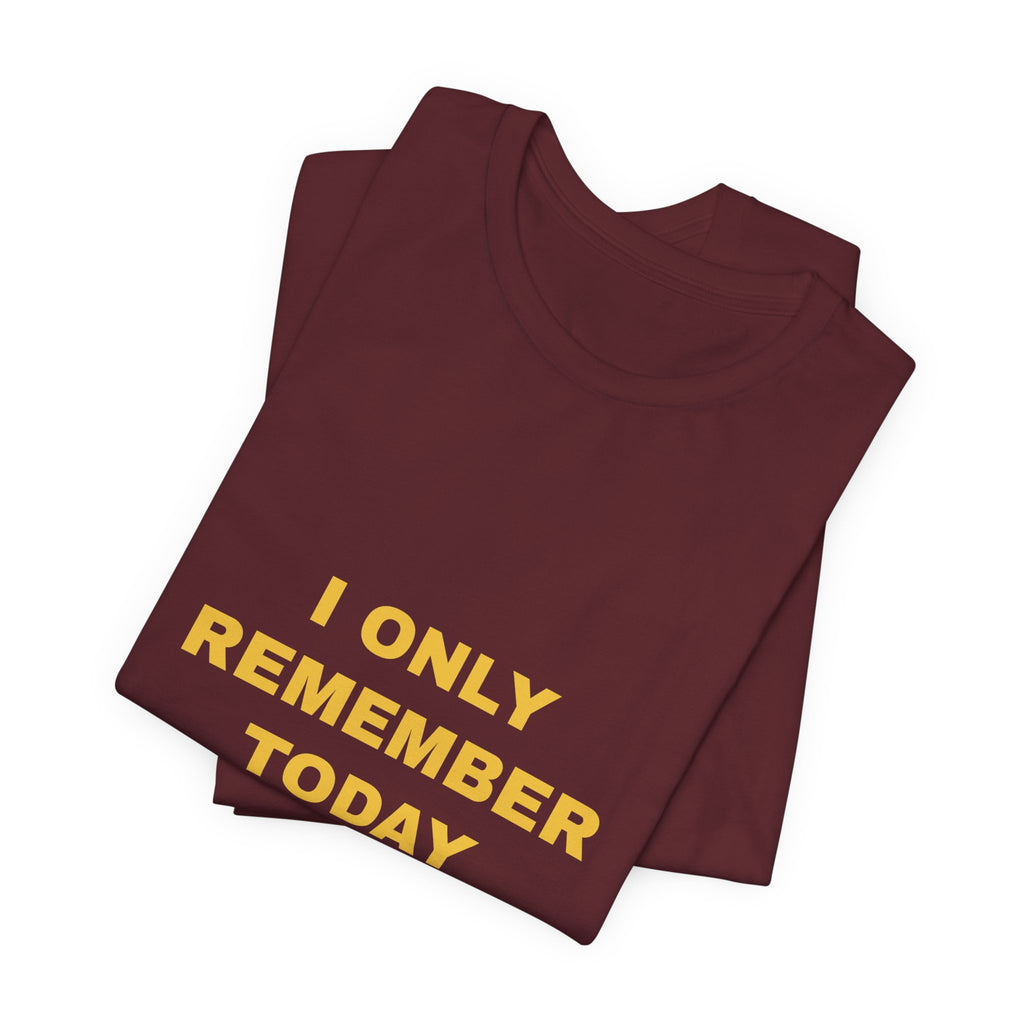 I Only Remember Today Tee - Gold on Burgundy