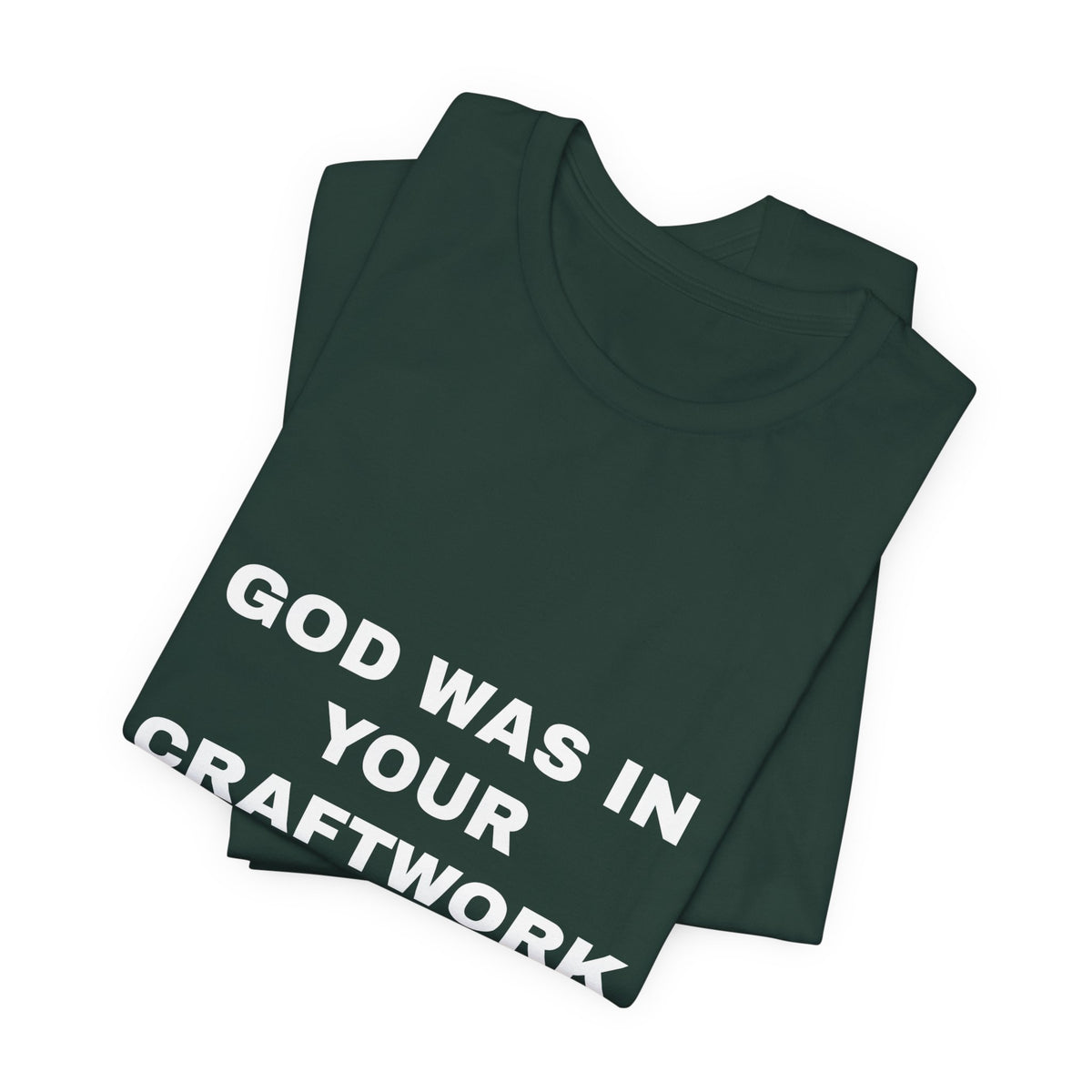 God was in your craftwork Tee - White on Forest