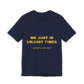 We just in unjust times. Tee - Gold on Navy