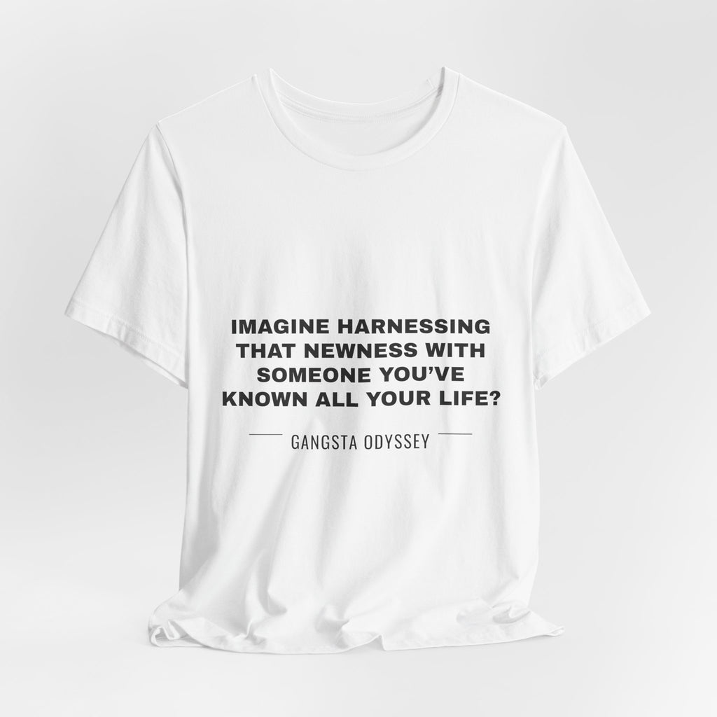 imagine harnessing that newness with someone you've known all your life? Tee - Black on White