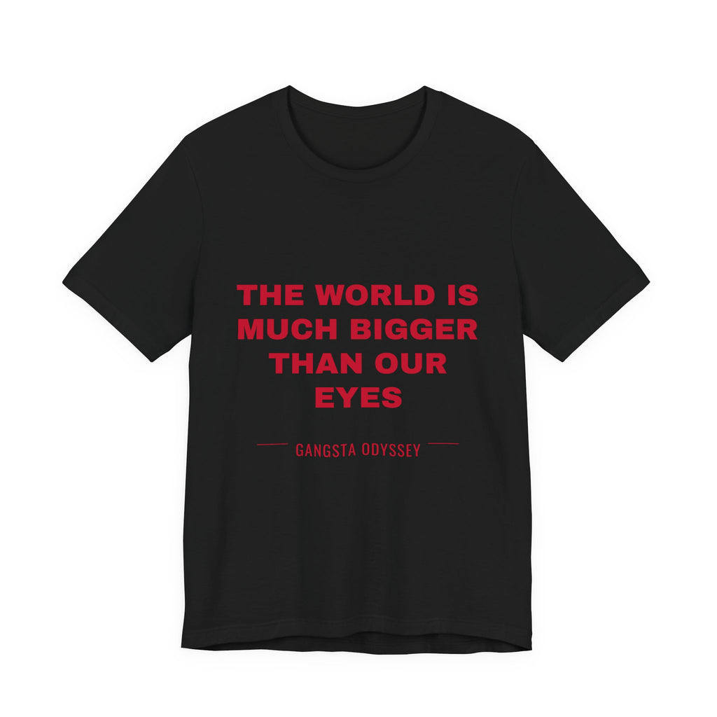 the world is much bigger than our eyes Tee - Red on Black