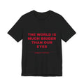 the world is much bigger than our eyes Tee - Red on Black
