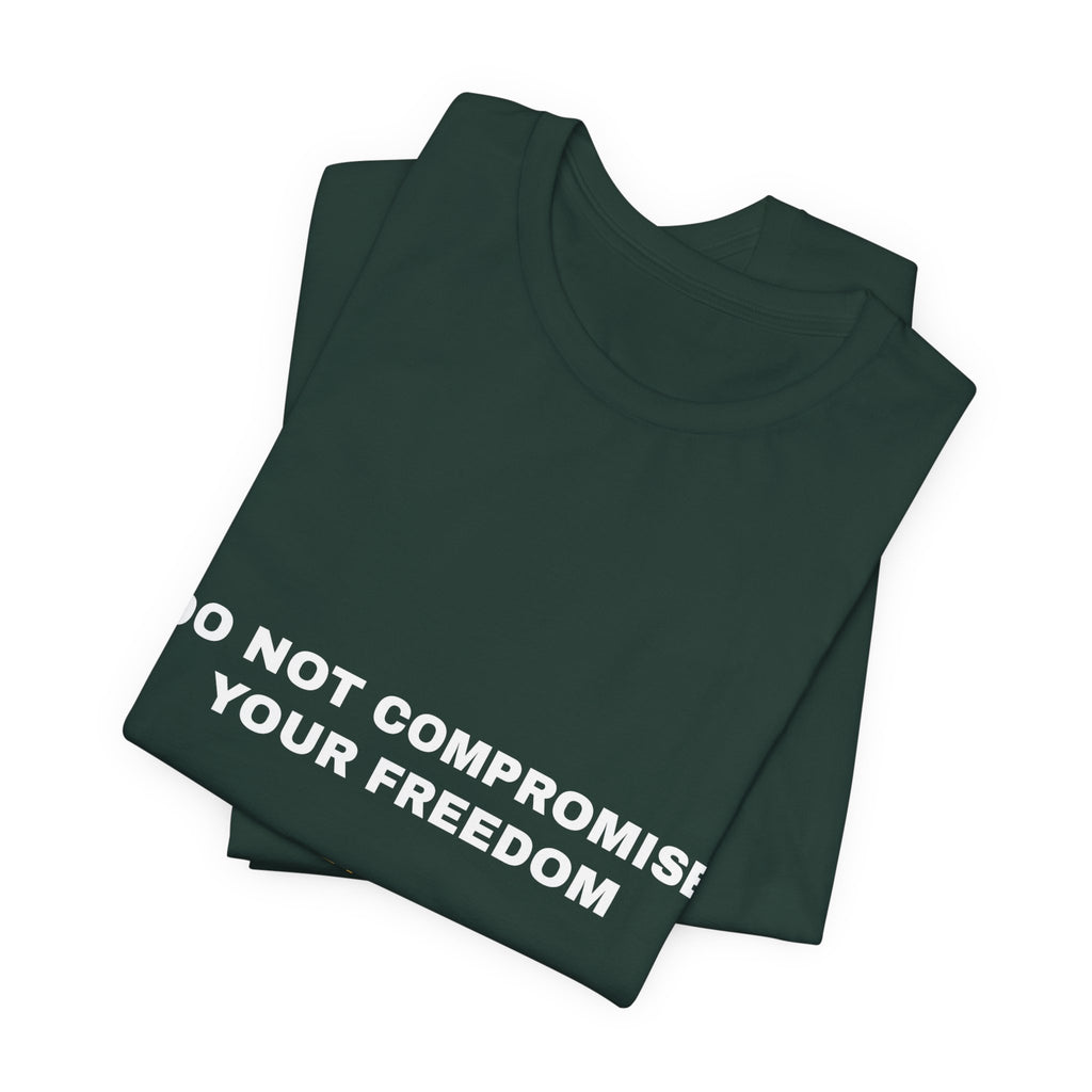 do not compromise your freedom Tee - White on Forest