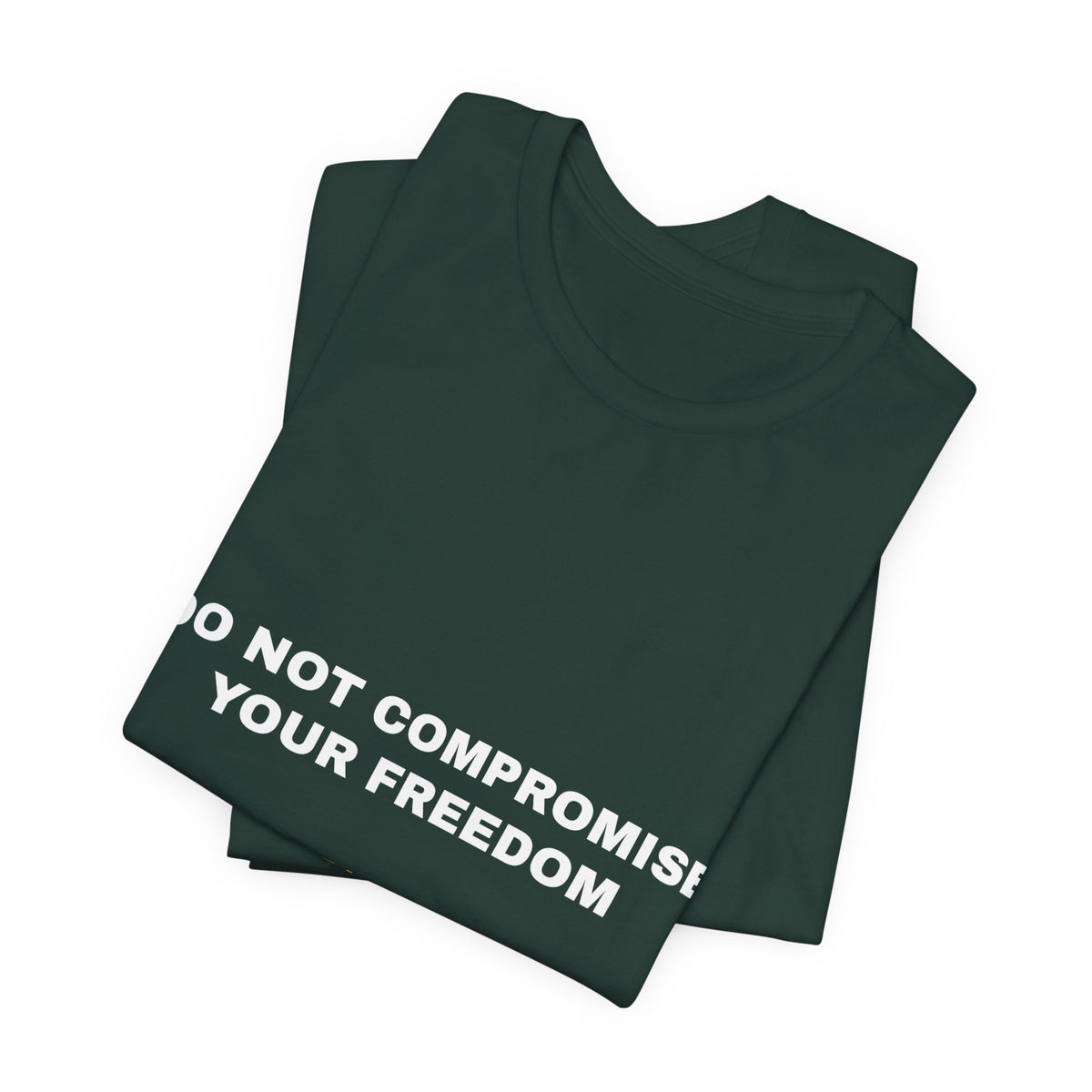 do not compromise your freedom Tee - White on Forest