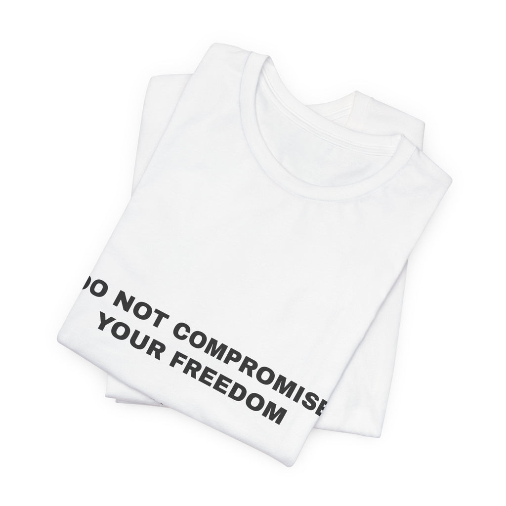 do not compromise your freedom Tee - Black on White
